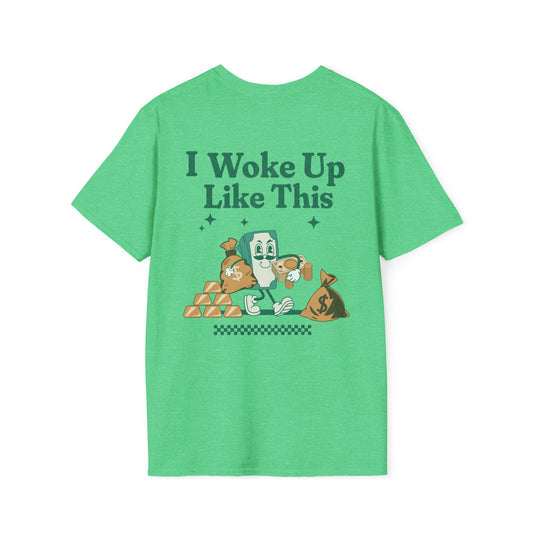 I woke up like this - Funny money tshirt - unisex - soft tee