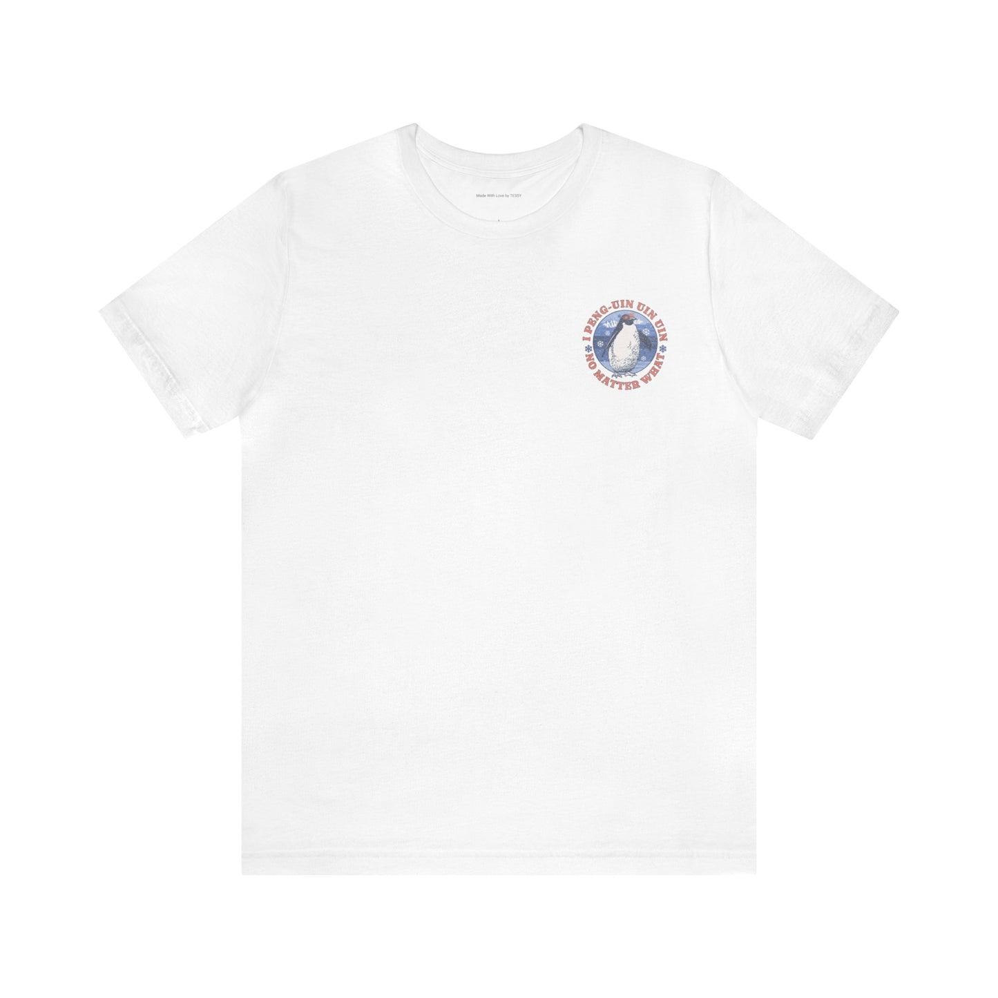Penguin Tshirt Funny - I Peng uin uin uin no matter what - unisex tshirt - penguin funny shirt