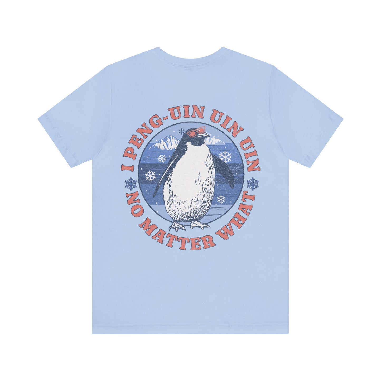 Penguin Tshirt Funny - I Peng uin uin uin no matter what - unisex tshirt - penguin funny shirt