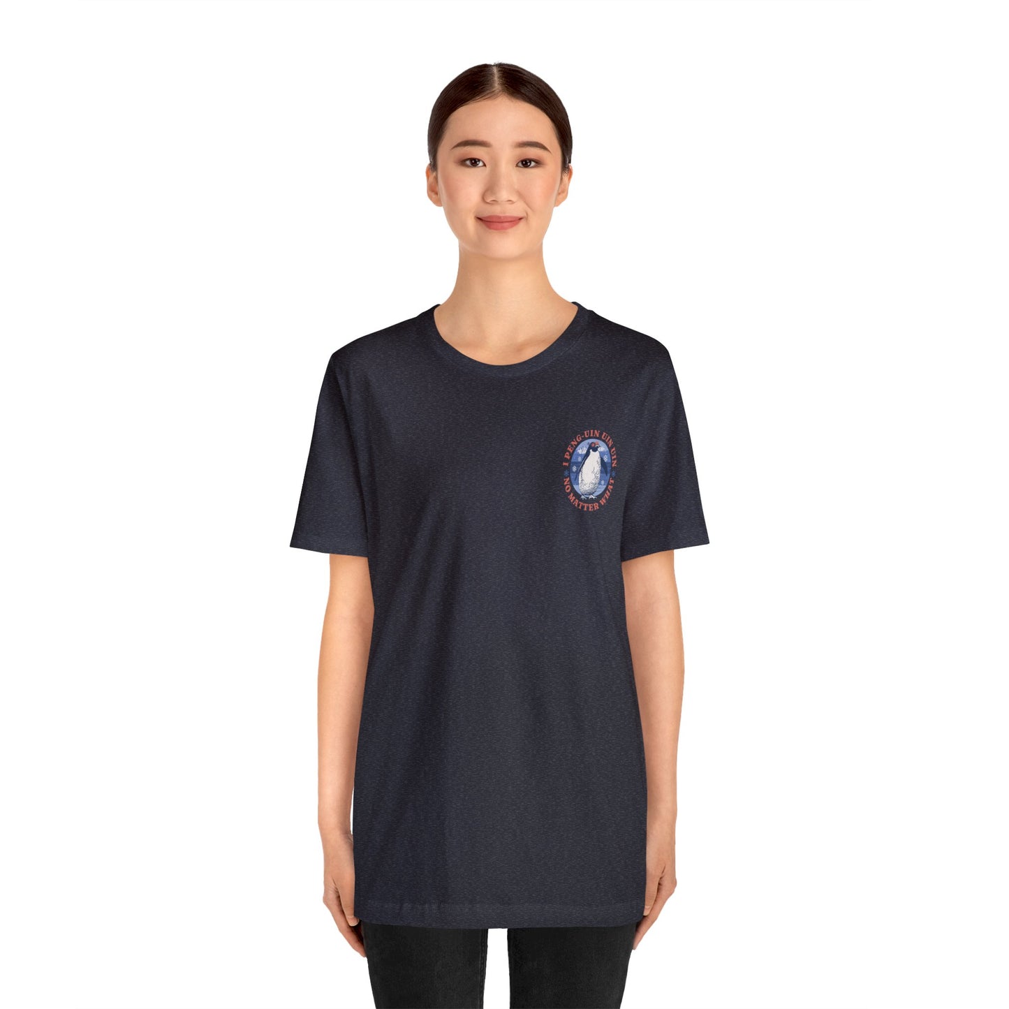 Penguin Tshirt Funny - I Peng uin uin uin no matter what - unisex tshirt - penguin funny shirt
