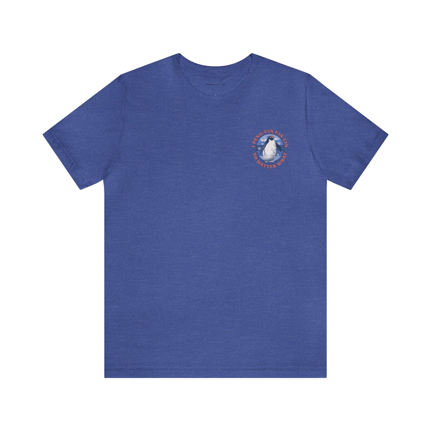 Penguin Tshirt Funny - I Peng uin uin uin no matter what - unisex tshirt - penguin funny shirt