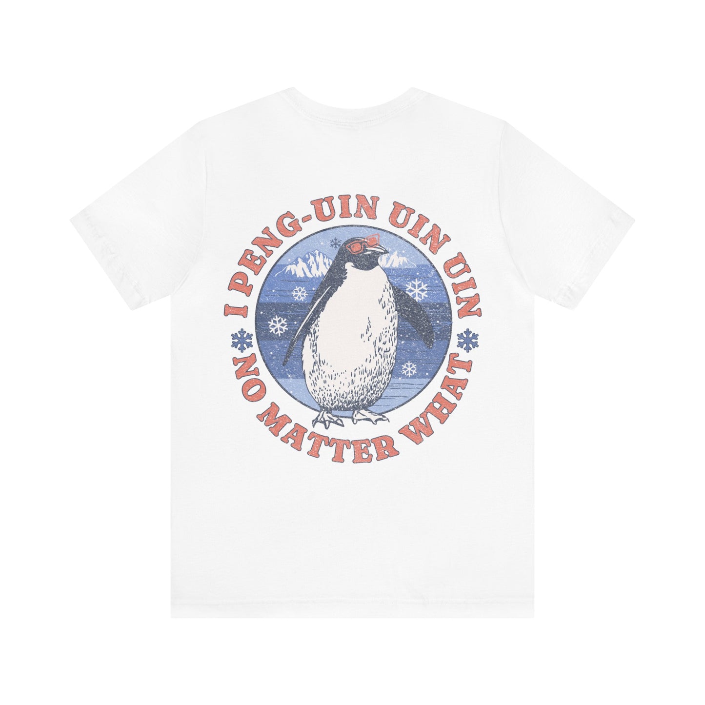 Penguin Tshirt Funny - I Peng uin uin uin no matter what - unisex tshirt - penguin funny shirt