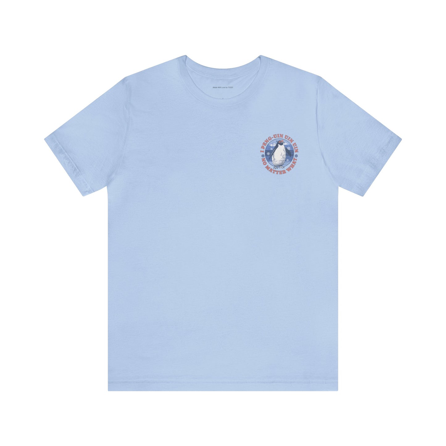 Penguin Tshirt Funny - I Peng uin uin uin no matter what - unisex tshirt - penguin funny shirt