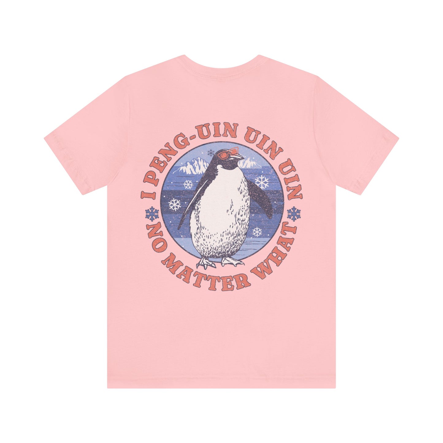 Penguin Tshirt Funny - I Peng uin uin uin no matter what - unisex tshirt - penguin funny shirt