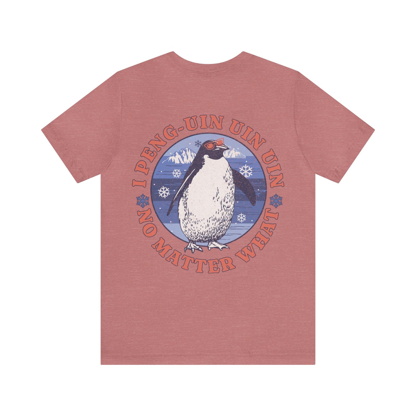 Penguin Tshirt Funny - I Peng uin uin uin no matter what - unisex tshirt - penguin funny shirt