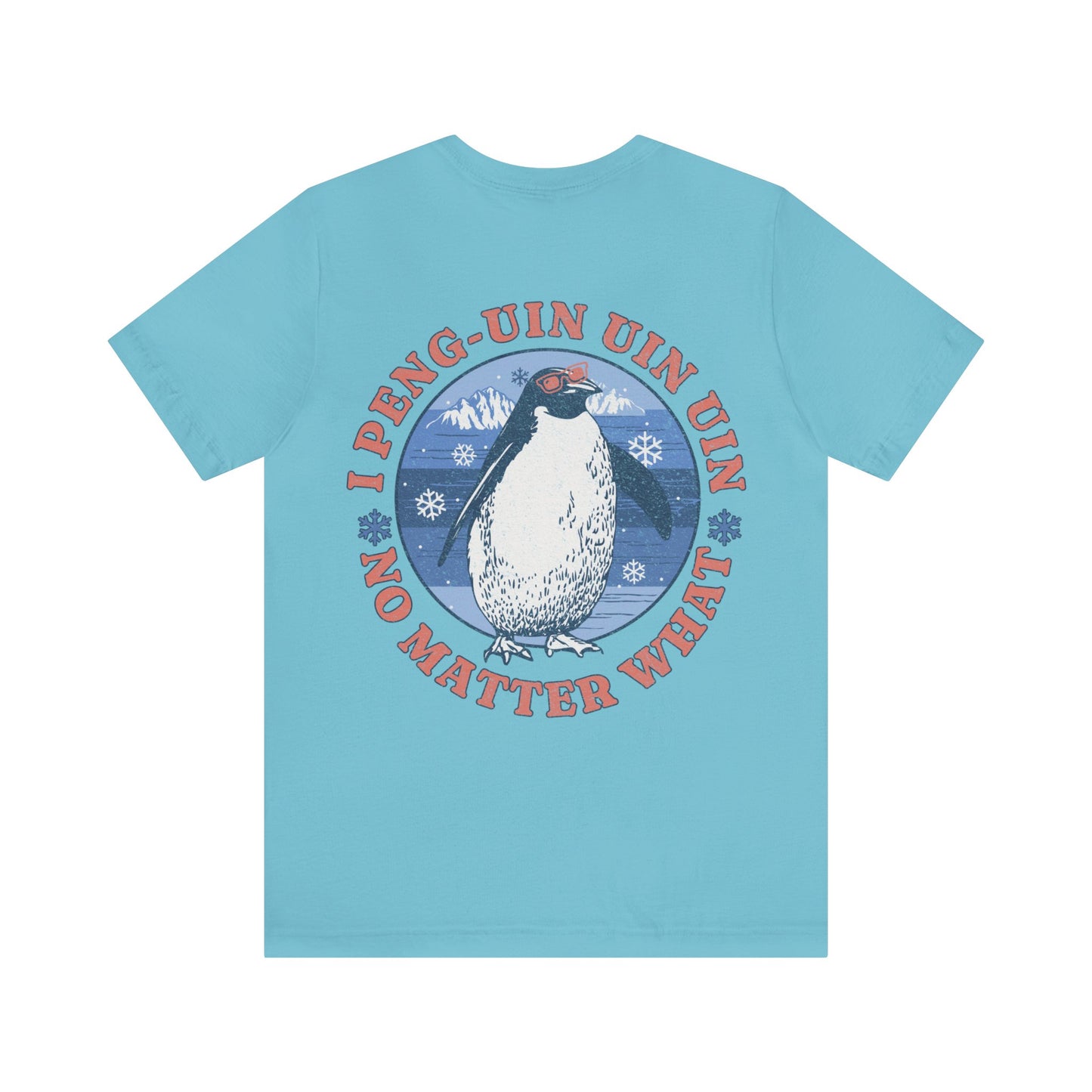 Penguin Tshirt Funny - I Peng uin uin uin no matter what - unisex tshirt - penguin funny shirt
