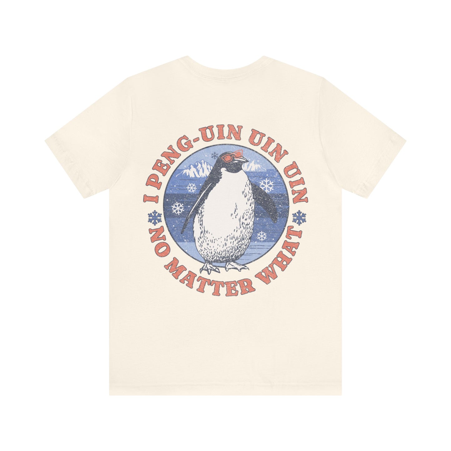 Penguin Tshirt Funny - I Peng uin uin uin no matter what - unisex tshirt - penguin funny shirt