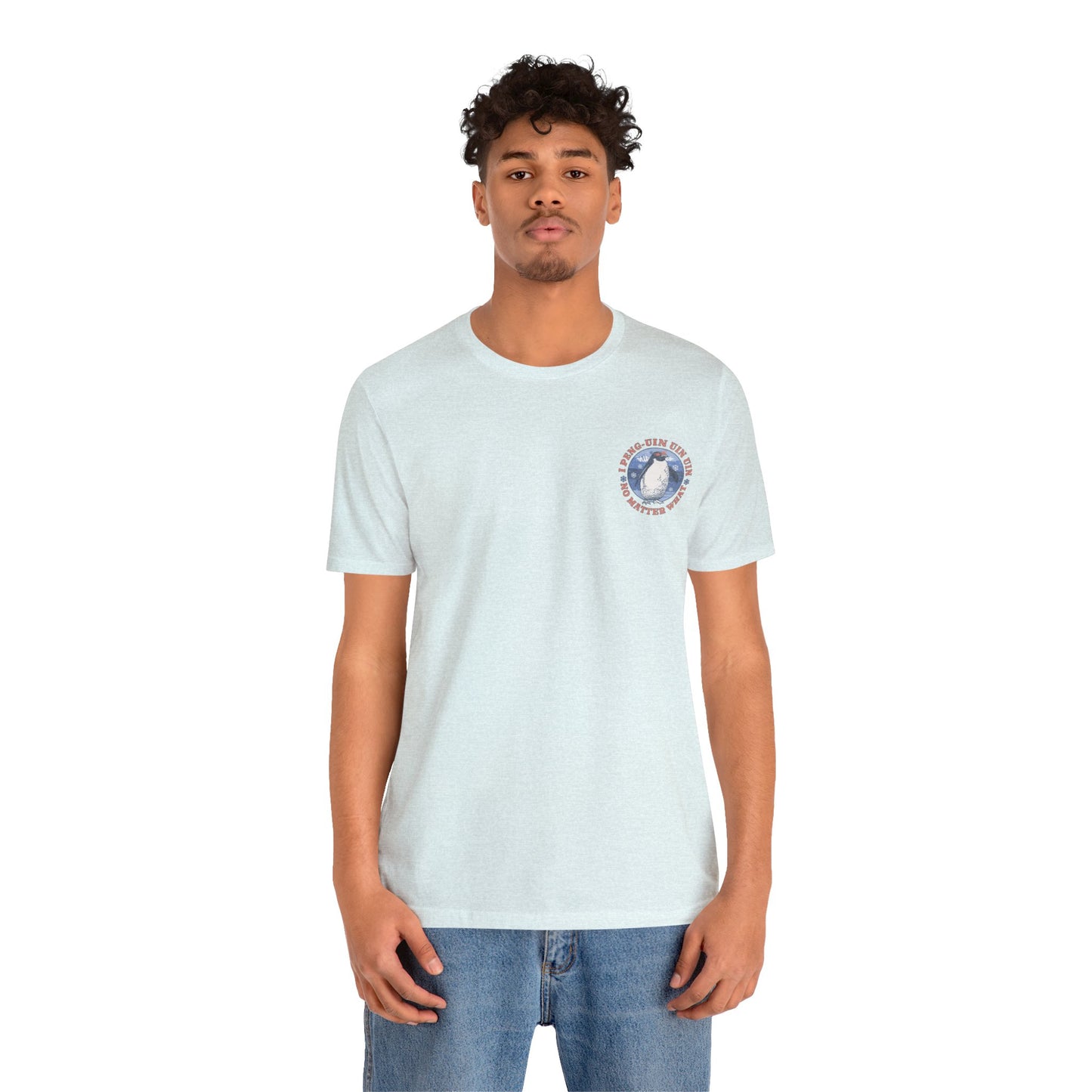 Penguin Tshirt Funny - I Peng uin uin uin no matter what - unisex tshirt - penguin funny shirt