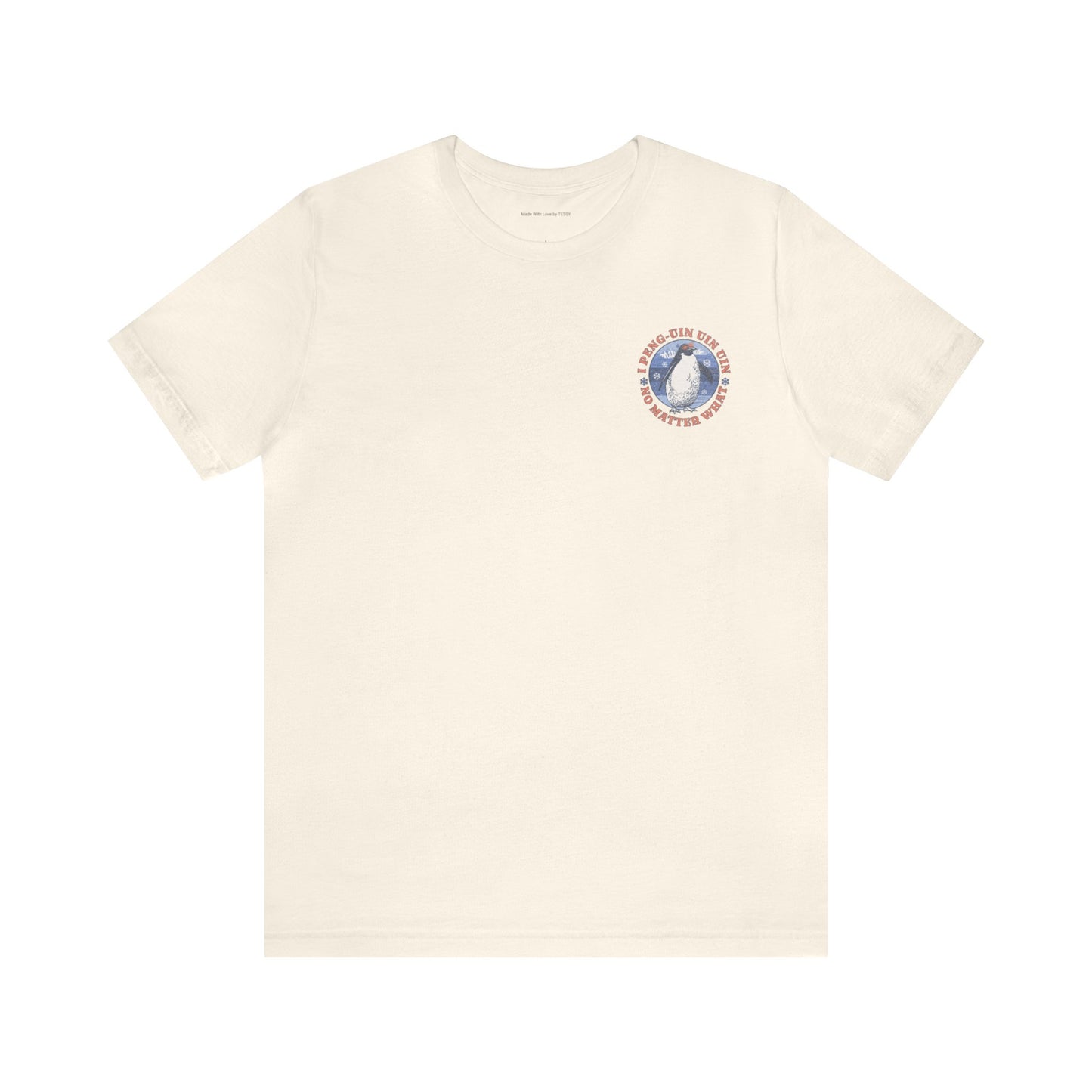 Penguin Tshirt Funny - I Peng uin uin uin no matter what - unisex tshirt - penguin funny shirt